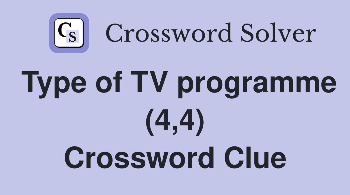 Type of tv programme 4 4 crossword clue answers crossword solver